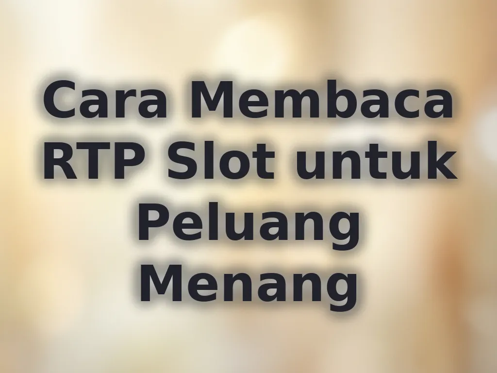 Cara Membaca RTP Slot untuk Peluang Menang