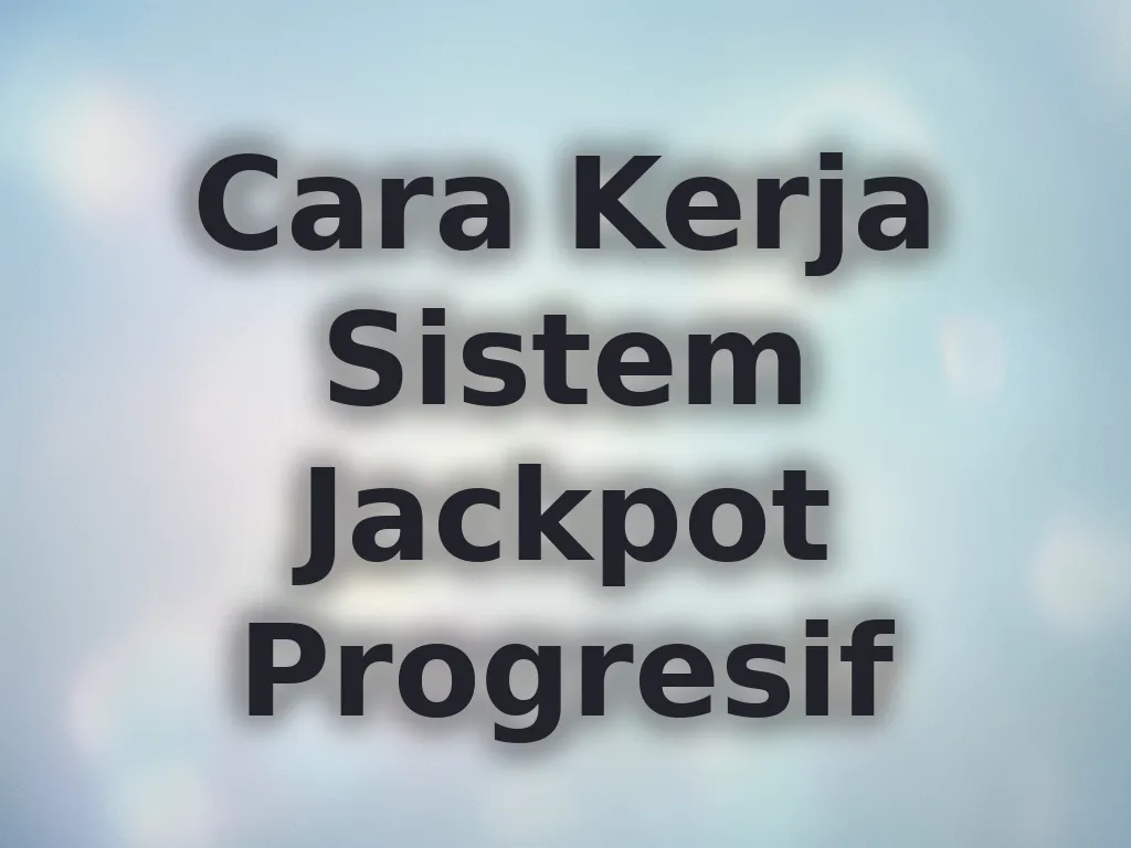 Cara Kerja Sistem Jackpot Progresif